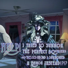 HELP! I Tried to Summon the Perfect Boyfriend and Messed Up so I Summoned a Demon Instead!?!?