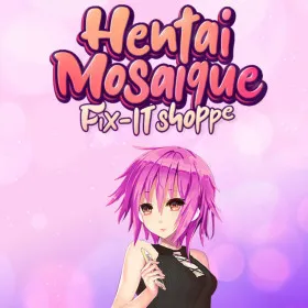 Hentai Mosaique Fix-IT Shoppe
