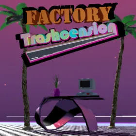 Factory Trashcension