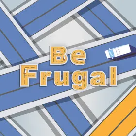 Be Frugal