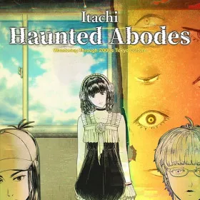 Itachi: Haunted Abodes - Wandering Through 2000s Tokyo Culture