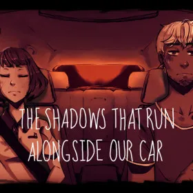 The Shadows That Run Alongside Our Car