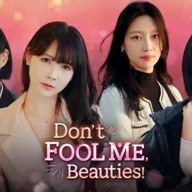 Don't FOOL ME, Beauties!
