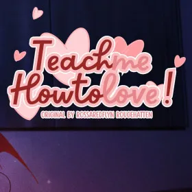 Teach me how to love!