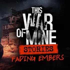 This War of Mine: Stories - Fading Embers