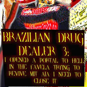 BRAZILIAN DRUG DEALER 3: I OPENED A PORTAL TO HELL IN THE FAVELA TRYING TO REVIVE MIT AIA I NEED TO CLOSE IT