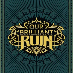 Our Brilliant Ruin