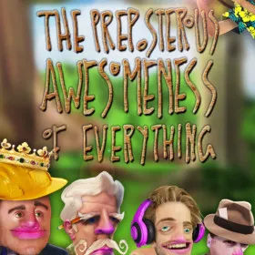 The Preposterous Awesomeness of Everything