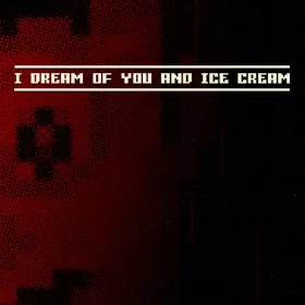 I dream of you and ice cream