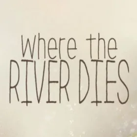 Where the River Dies