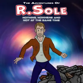 The Adventures Of R.Sole: Nothing, Nowhere & Not At The Same Time