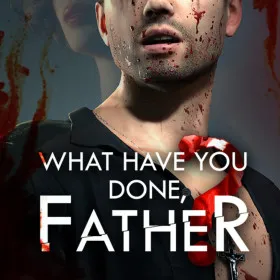 What have you done, Father?