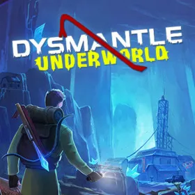 DYSMANTLE: Underworld