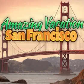Amazing Vacation: San Francisco