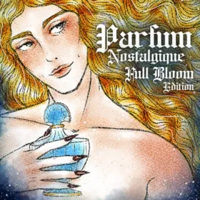 Parfum Nostalgique: Full Bloom Edition