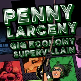 Penny Larceny: Gig Economy Supervillain