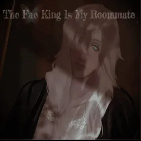 The Fae King Is My Roommate