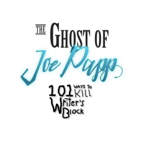 The Ghost of Joe Papp: 101 Ways To Kill Writer's Block