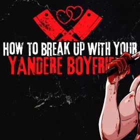 How To Break Up With Your Yandere Boyfriend
