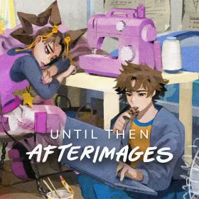 Until Then: Afterimages