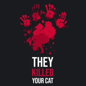 They Killed Your Cat
