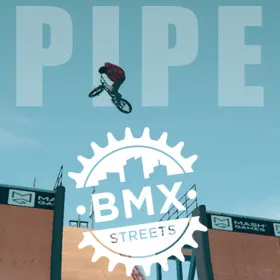 PIPE by BMX Streets