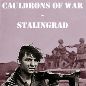 Cauldrons of War - Stalingrad