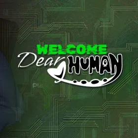 Welcome, Dear Human