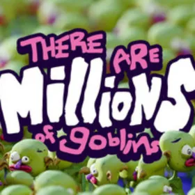 There Are Millions of Goblins