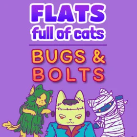 Flats Full of Cats: Bugs & Bolts