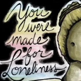 You Were Made for Loneliness