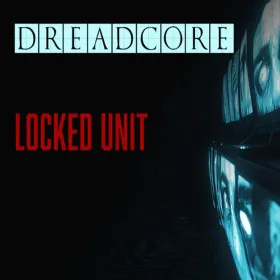 DREADCORE : Locked Unit