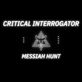 Critical Interrogator: Messiah Hunt