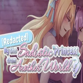 Redacted by the Sadistic Princess from Another World?!