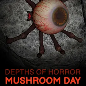 Depths Of Horror: Mushroom Day