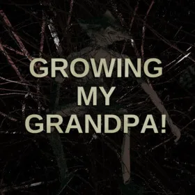 Growing My Grandpa!
