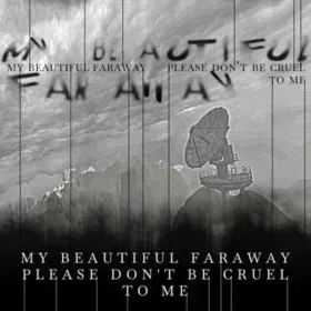 My Beautiful Faraway, Please Don't Be Cruel To Me
