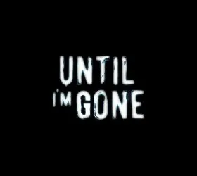 Until I'm Gone