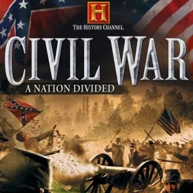 The History Channel's Civil War: A Nation Divided